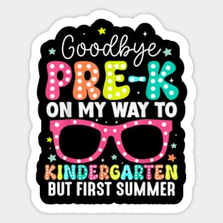 Goodbye Pre-K Graduation To Kindergarten First Summer T-Shirt Sticker